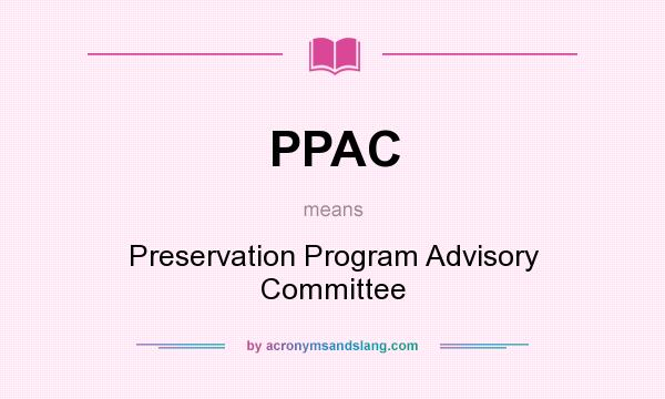 What does PPAC mean? It stands for Preservation Program Advisory Committee
