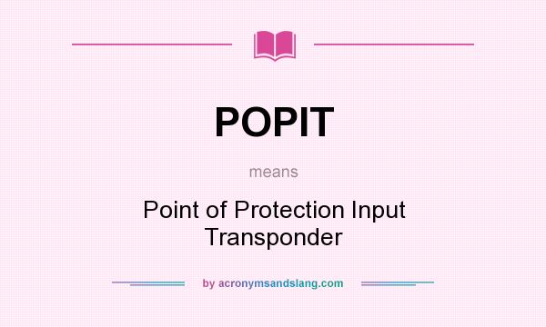 What does POPIT mean? It stands for Point of Protection Input Transponder