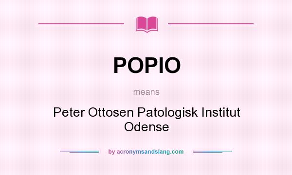 What does POPIO mean? It stands for Peter Ottosen Patologisk Institut Odense