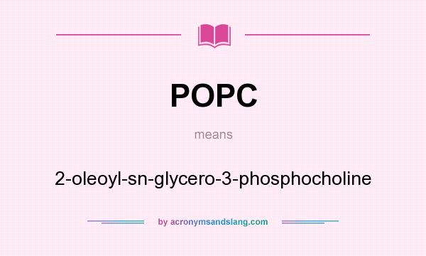 What does POPC mean? It stands for 2-oleoyl-sn-glycero-3-phosphocholine