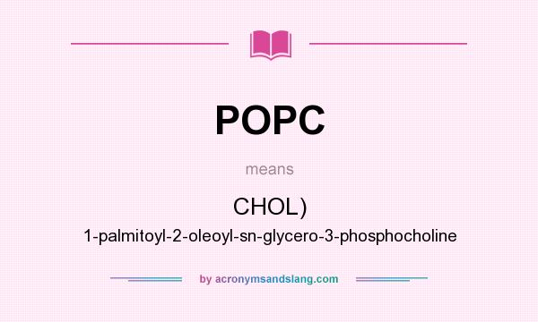 What does POPC mean? It stands for CHOL) 1-palmitoyl-2-oleoyl-sn-glycero-3-phosphocholine