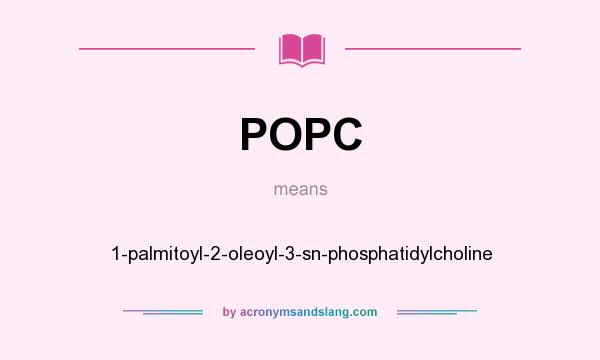 What does POPC mean? It stands for 1-palmitoyl-2-oleoyl-3-sn-phosphatidylcholine