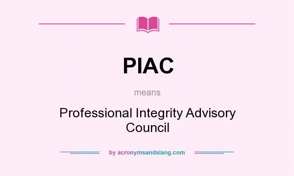 What does PIAC mean? It stands for Professional Integrity Advisory Council