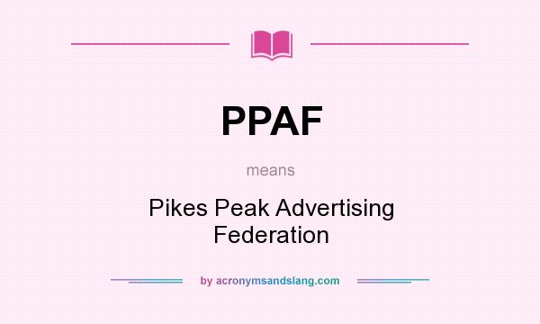 What does PPAF mean? It stands for Pikes Peak Advertising Federation