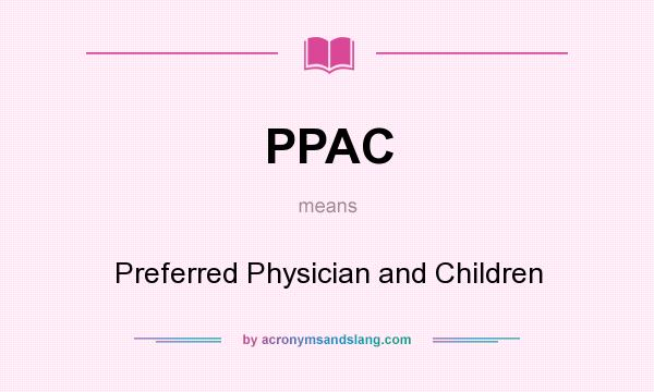 What does PPAC mean? It stands for Preferred Physician and Children