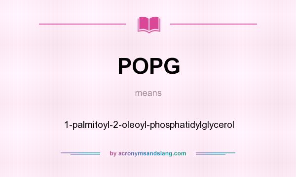 What does POPG mean? It stands for 1-palmitoyl-2-oleoyl-phosphatidylglycerol