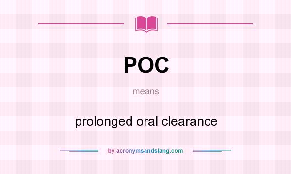 What does POC mean? It stands for prolonged oral clearance