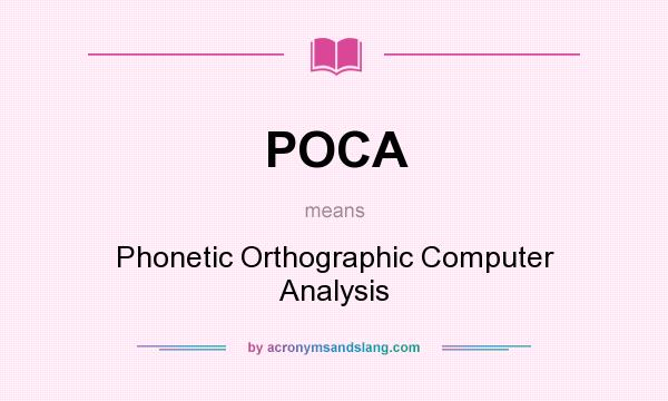 What does POCA mean? It stands for Phonetic Orthographic Computer Analysis