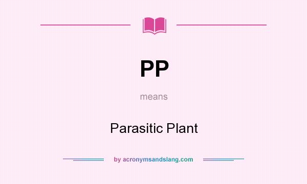 What does PP mean? It stands for Parasitic Plant
