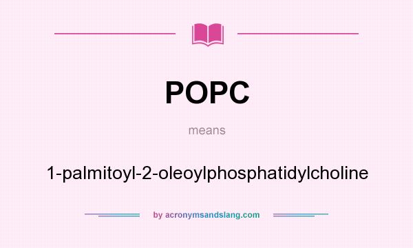 What does POPC mean? It stands for 1-palmitoyl-2-oleoylphosphatidylcholine