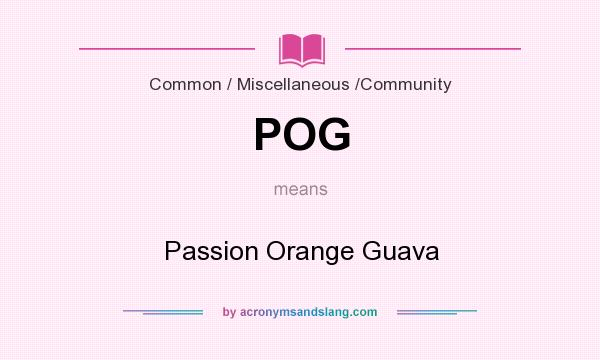 What does POG mean? It stands for Passion Orange Guava