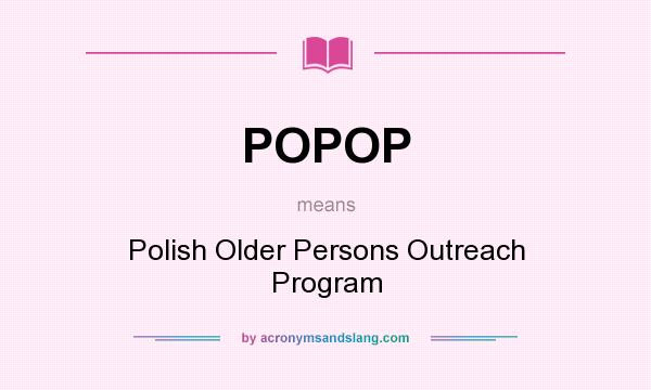What does POPOP mean? It stands for Polish Older Persons Outreach Program
