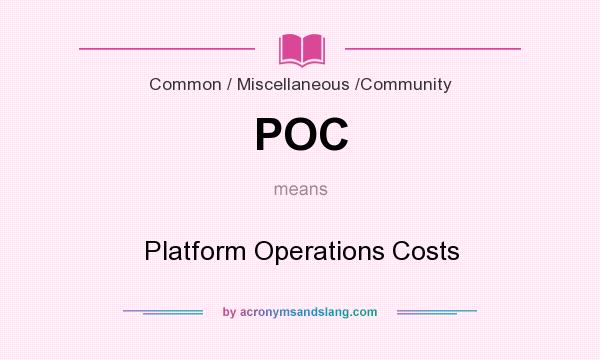 What does POC mean? It stands for Platform Operations Costs