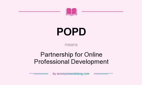 What does POPD mean? It stands for Partnership for Online Professional Development