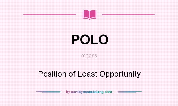 What does POLO mean? It stands for Position of Least Opportunity