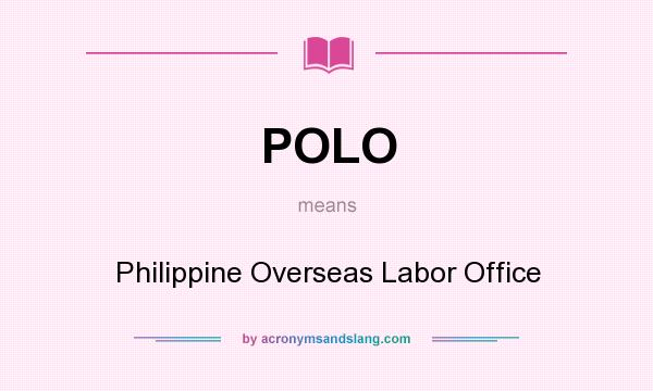 What does POLO mean? It stands for Philippine Overseas Labor Office