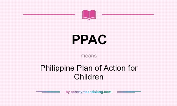 What does PPAC mean? It stands for Philippine Plan of Action for Children