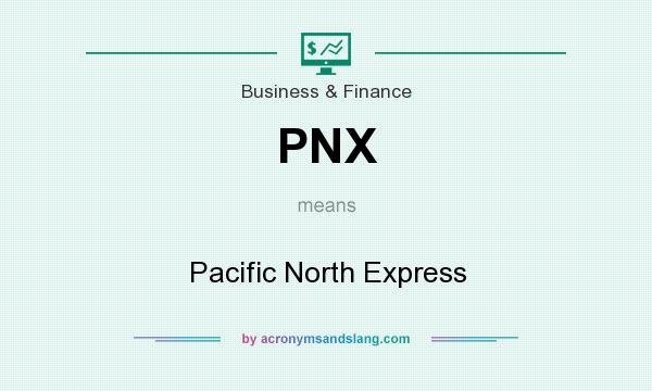 What does PNX mean? It stands for Pacific North Express
