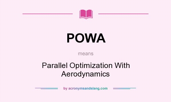 What does POWA mean? It stands for Parallel Optimization With Aerodynamics