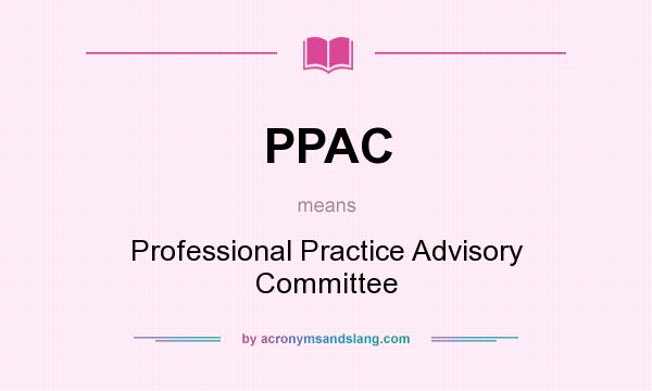 What does PPAC mean? It stands for Professional Practice Advisory Committee