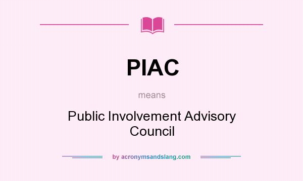 What does PIAC mean? It stands for Public Involvement Advisory Council