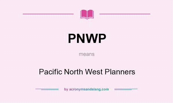 What does PNWP mean? It stands for Pacific North West Planners