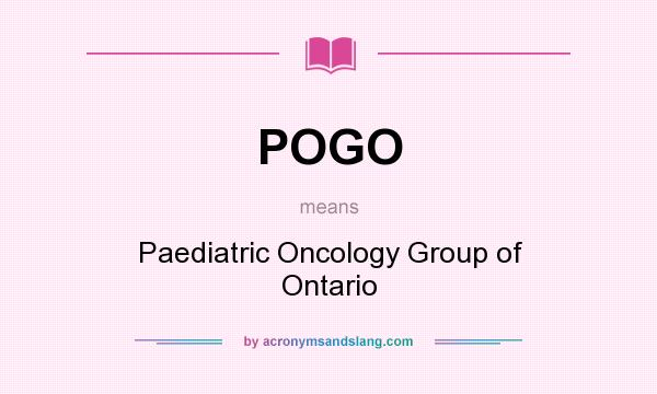 What does POGO mean? It stands for Paediatric Oncology Group of Ontario