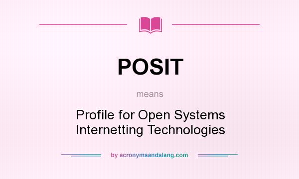 What does POSIT mean? It stands for Profile for Open Systems Internetting Technologies