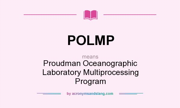 What does POLMP mean? It stands for Proudman Oceanographic Laboratory Multiprocessing Program