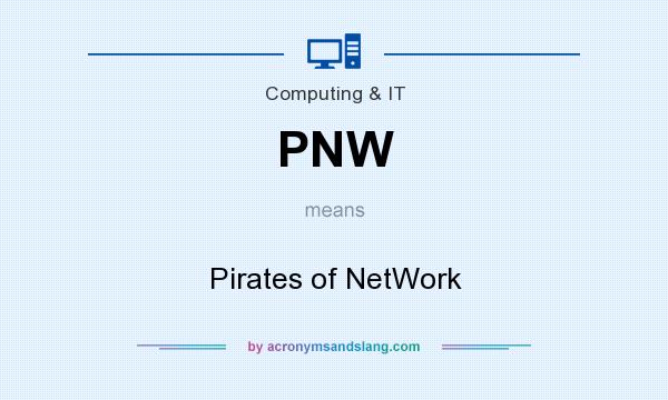 What does PNW mean? It stands for Pirates of NetWork