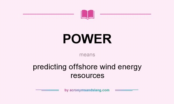 What does POWER mean? It stands for predicting offshore wind energy resources