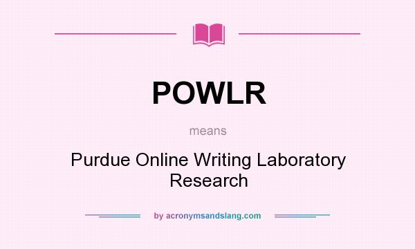 What does POWLR mean? It stands for Purdue Online Writing Laboratory Research