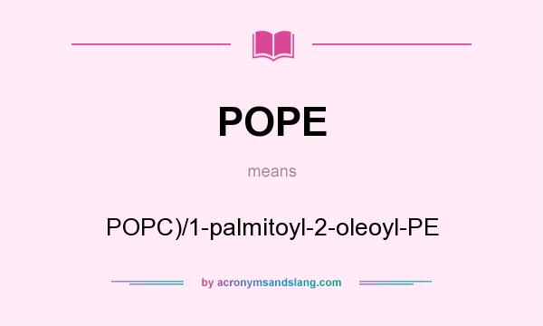 What does POPE mean? It stands for POPC)/1-palmitoyl-2-oleoyl-PE