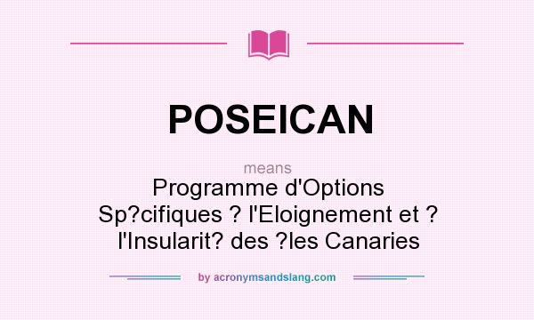 What does POSEICAN mean? It stands for Programme d`Options Sp?cifiques ? l`Eloignement et ? l`Insularit? des ?les Canaries