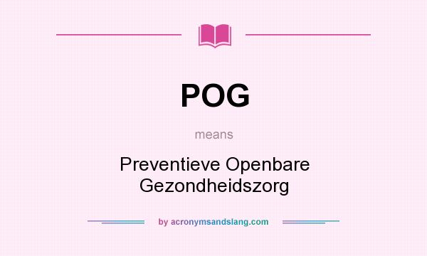 What does POG mean? It stands for Preventieve Openbare Gezondheidszorg