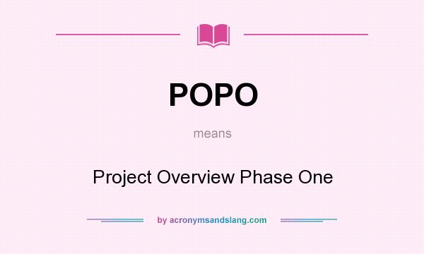 What does POPO mean? It stands for Project Overview Phase One