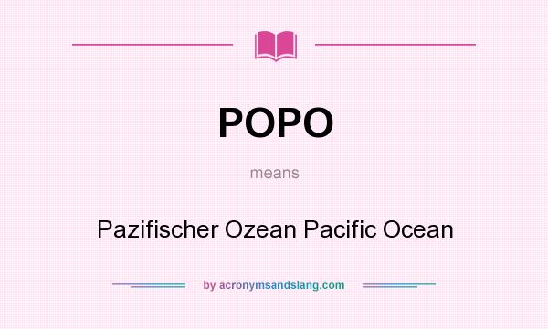 What does POPO mean? It stands for Pazifischer Ozean Pacific Ocean