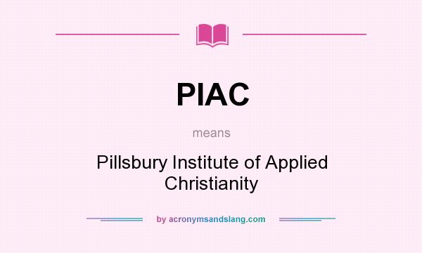 What does PIAC mean? It stands for Pillsbury Institute of Applied Christianity