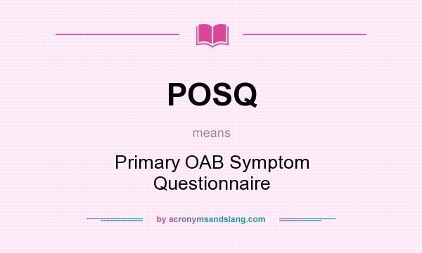What does POSQ mean? It stands for Primary OAB Symptom Questionnaire