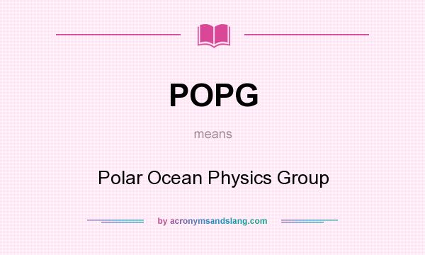 What does POPG mean? It stands for Polar Ocean Physics Group