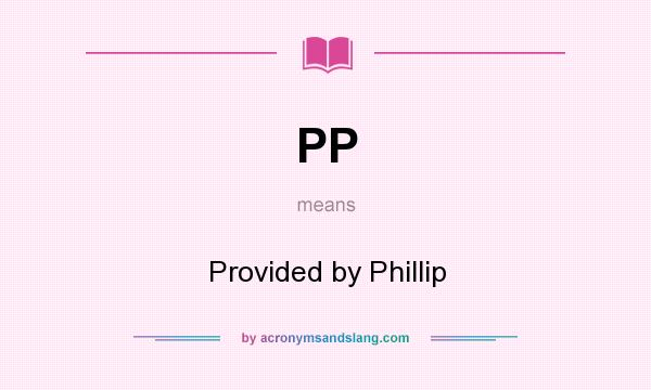 What does PP mean? It stands for Provided by Phillip