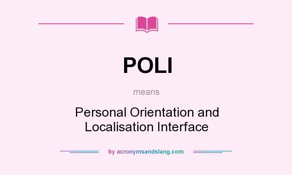 What does POLI mean? It stands for Personal Orientation and Localisation Interface