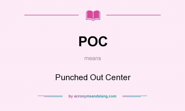 What does POC mean? It stands for Punched Out Center