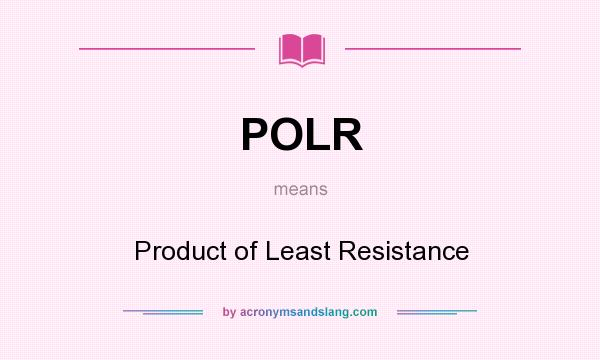 What does POLR mean? It stands for Product of Least Resistance