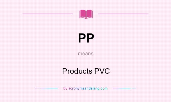 What does PP mean? It stands for Products PVC