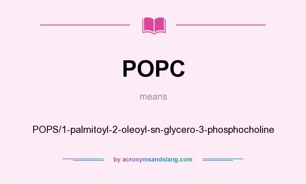 What does POPC mean? It stands for POPS/1-palmitoyl-2-oleoyl-sn-glycero-3-phosphocholine