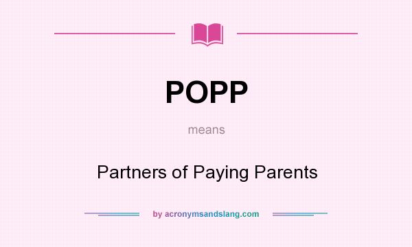 What does POPP mean? It stands for Partners of Paying Parents