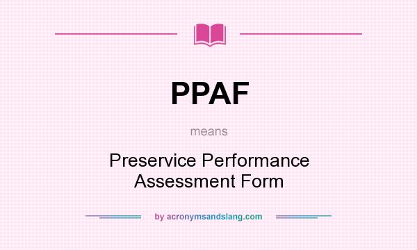 What does PPAF mean? It stands for Preservice Performance Assessment Form