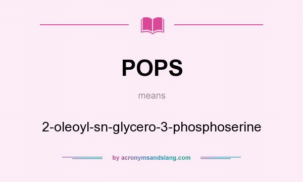 What does POPS mean? It stands for 2-oleoyl-sn-glycero-3-phosphoserine