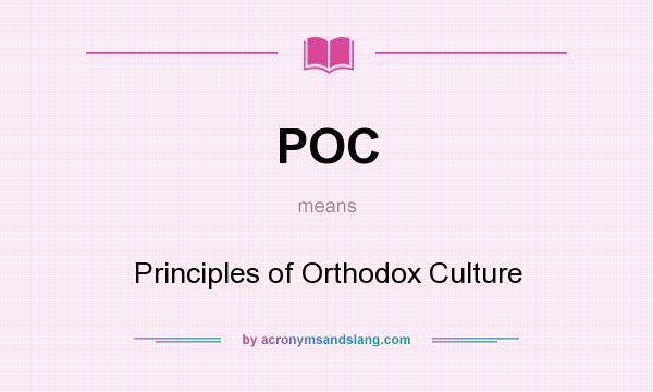 What does POC mean? It stands for Principles of Orthodox Culture